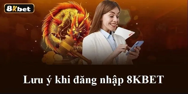 Đăng nhập tài khoản 8KBET cần lưu ý gì?