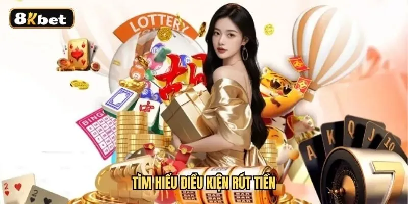Điều kiện rút tiền 8KBET gồm những gì?