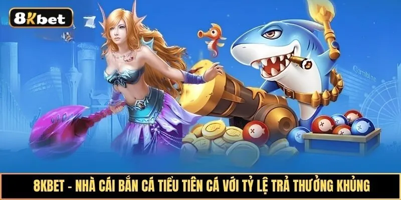 Khám phá trò chơi bắn cá tiểu tiên cá đổi thưởng hấp dẫn