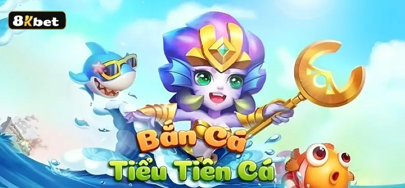 Lưu ý những gì để bắn cá tiểu tiên cá thắng lớn?