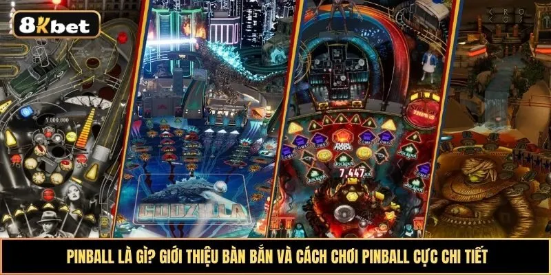 Pinball là gì? Giới thiệu bàn bắn và cách chơi Pinball cực chi tiết