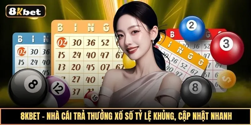 Trải nghiệm săn thưởng xổ số 8kbet hấp dẫn với tỷ lệ trả thưởng khủng