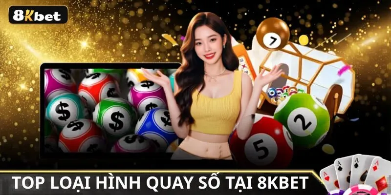 Xổ số 8kbet đa dạng các loại hình quay số hấp dẫn